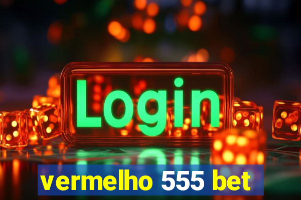 vermelho 555 bet